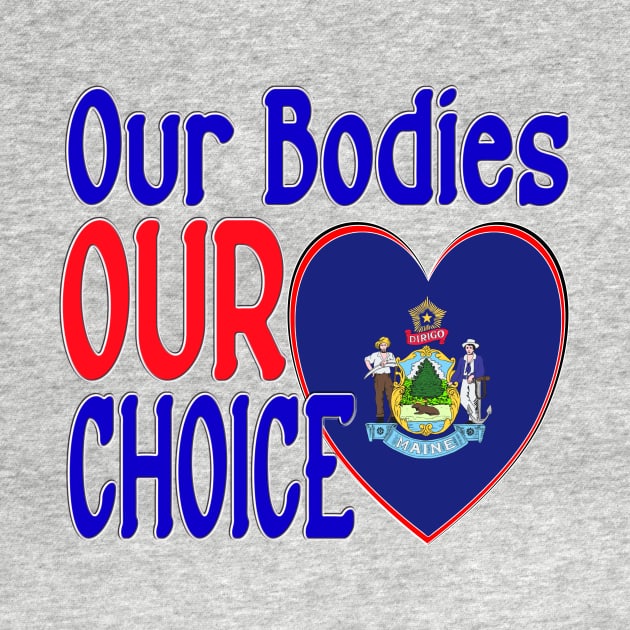 OUR BODIES OUR CHOICE MAINE FLAG by KathyNoNoise